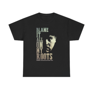 Blame It All On My Roots GARTHGUY Tee
